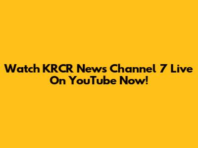 Watch KRCR News Channel 7 Live On YouTube Now!