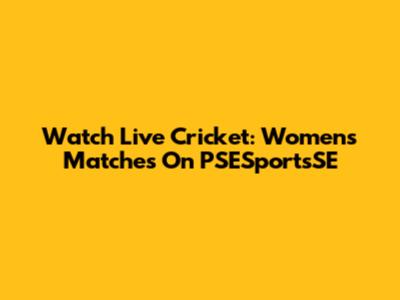 Watch Live Cricket: Women's Matches On PSESportsSE
