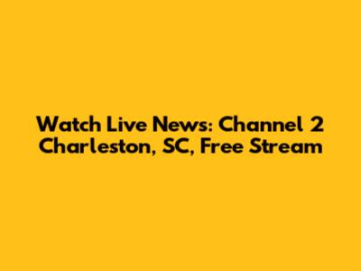 Watch Live News: Channel 2 Charleston, SC, Free Stream