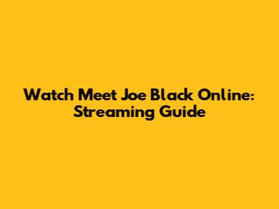 Watch Meet Joe Black Online: Streaming Guide