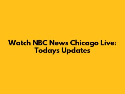 Watch NBC News Chicago Live: Today's Updates