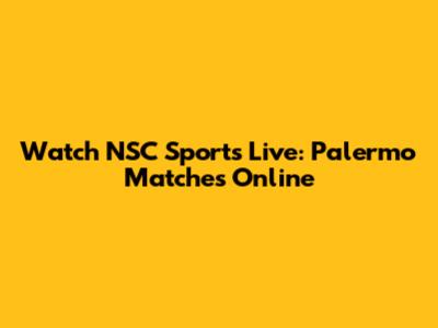 Watch NSC Sports Live: Palermo Matches Online