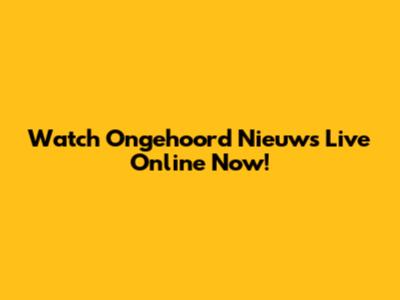 Watch Ongehoord Nieuws Live Online Now!