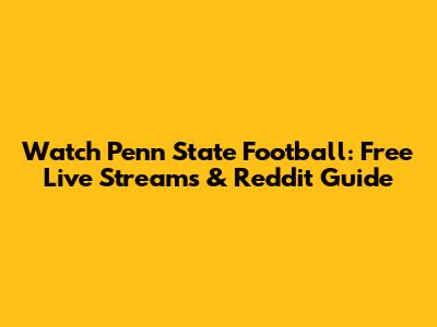 Watch Penn State Football: Free Live Streams & Reddit Guide
