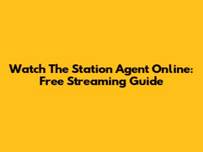 Watch The Station Agent Online: Free Streaming Guide