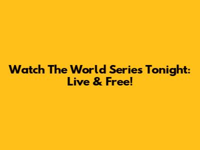 Watch The World Series Tonight: Live & Free!