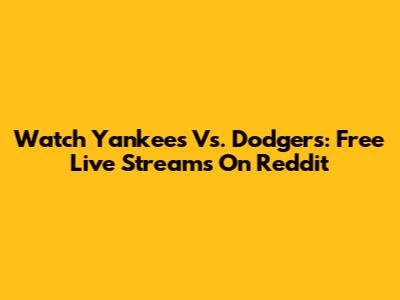 Watch Yankees Vs. Dodgers: Free Live Streams On Reddit