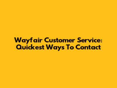 Wayfair Customer Service: Quickest Ways To Contact