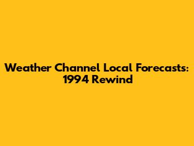 Weather Channel Local Forecasts: 1994 Rewind