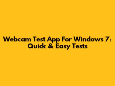 Webcam Test App For Windows 7: Quick & Easy Tests