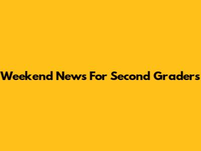 Weekend News For Second Graders