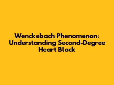 Wenckebach Phenomenon: Understanding Second-Degree Heart Block