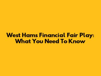 West Ham's Financial Fair Play: What You Need To Know
