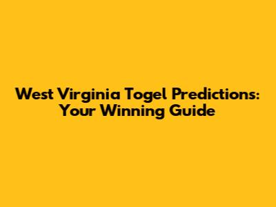 West Virginia Togel Predictions: Your Winning Guide