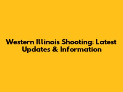 Western Illinois Shooting: Latest Updates & Information