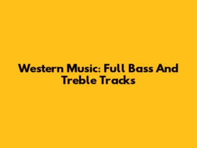 Western Music: Full Bass And Treble Tracks