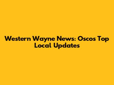 Western Wayne News: Osco's Top Local Updates