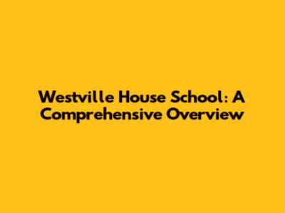 Westville House School: A Comprehensive Overview