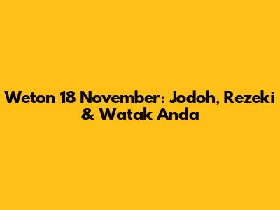 Weton 18 November: Jodoh, Rezeki & Watak Anda