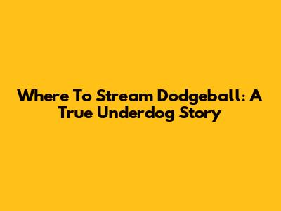 Where To Stream Dodgeball: A True Underdog Story