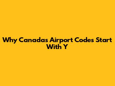 Why Canada's Airport Codes Start With 'Y'