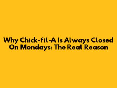 Why Chick-fil-A Is Always Closed On Mondays: The Real Reason