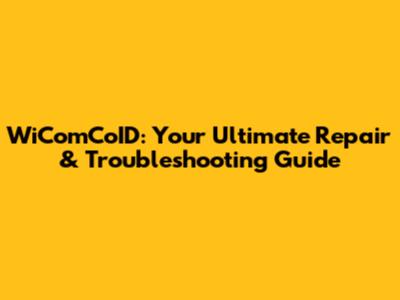 WiComCoID: Your Ultimate Repair & Troubleshooting Guide