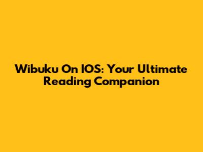 Wibuku On IOS: Your Ultimate Reading Companion
