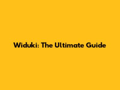 Widuki: The Ultimate Guide