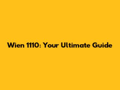 Wien 1110: Your Ultimate Guide