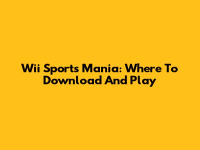 Wii Sports Mania: Where To Download And Play