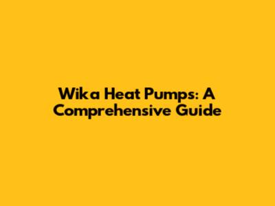 Wika Heat Pumps: A Comprehensive Guide