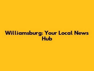 Williamsburg: Your Local News Hub