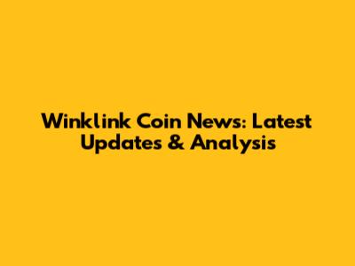 Winklink Coin News: Latest Updates & Analysis