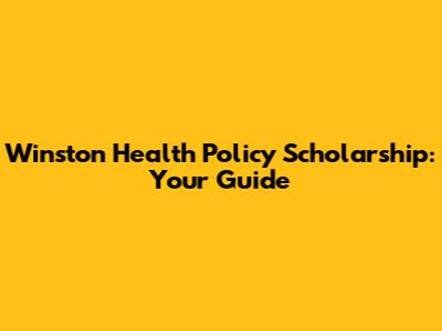 Winston Health Policy Scholarship: Your Guide