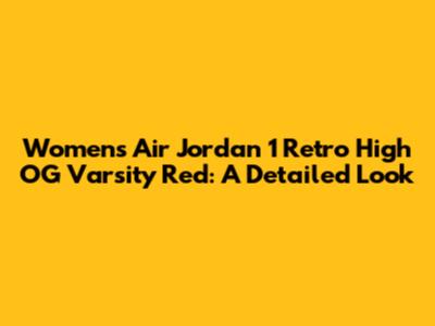 Women's Air Jordan 1 Retro High OG Varsity Red: A Detailed Look