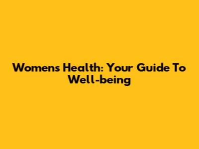 Women's Health: Your Guide To Well-being