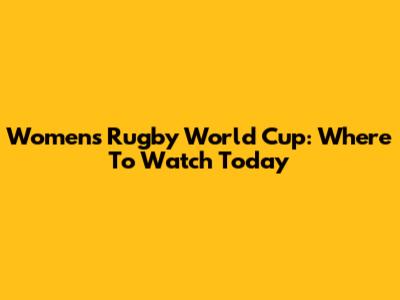 Women's Rugby World Cup: Where To Watch Today