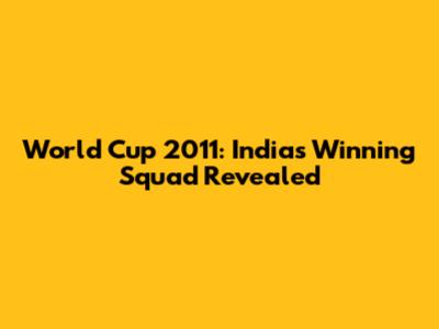 World Cup 2011: India's Winning Squad Revealed