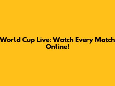 World Cup Live: Watch Every Match Online!