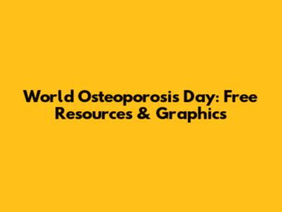 World Osteoporosis Day: Free Resources & Graphics