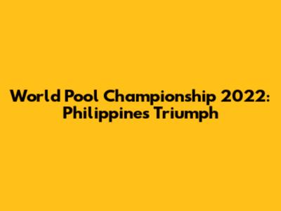World Pool Championship 2022: Philippines' Triumph