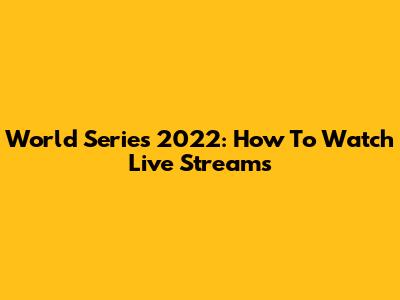 World Series 2022: How To Watch Live Streams