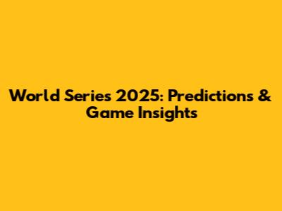 World Series 2025: Predictions & Game Insights