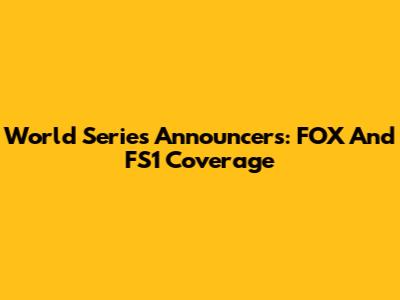 World Series Announcers: FOX And FS1 Coverage