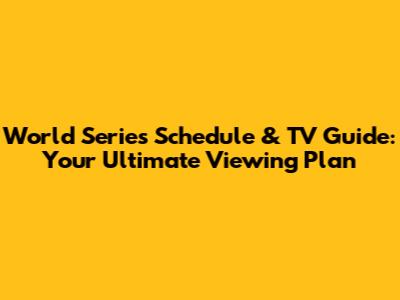 World Series Schedule & TV Guide: Your Ultimate Viewing Plan