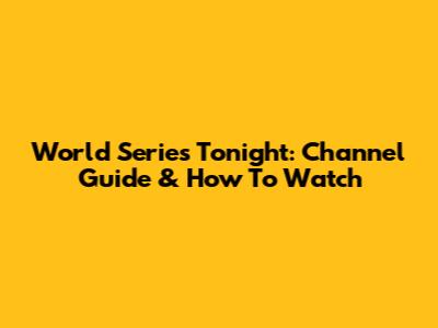 World Series Tonight: Channel Guide & How To Watch