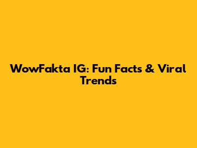 WowFakta IG: Fun Facts & Viral Trends