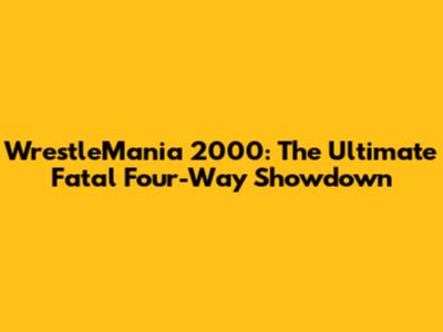 WrestleMania 2000: The Ultimate Fatal Four-Way Showdown