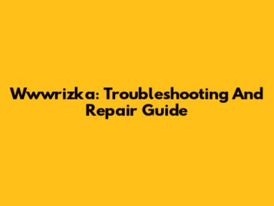 Wwwrizka: Troubleshooting And Repair Guide